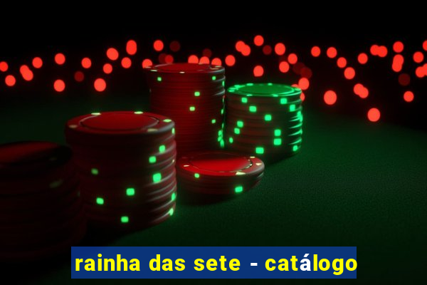 rainha das sete - catálogo