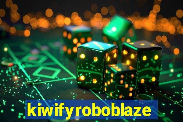 kiwifyroboblaze