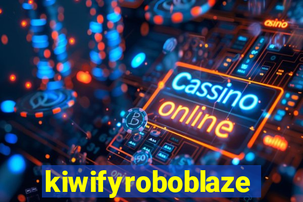 kiwifyroboblaze