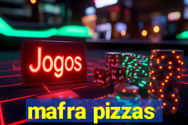 mafra pizzas