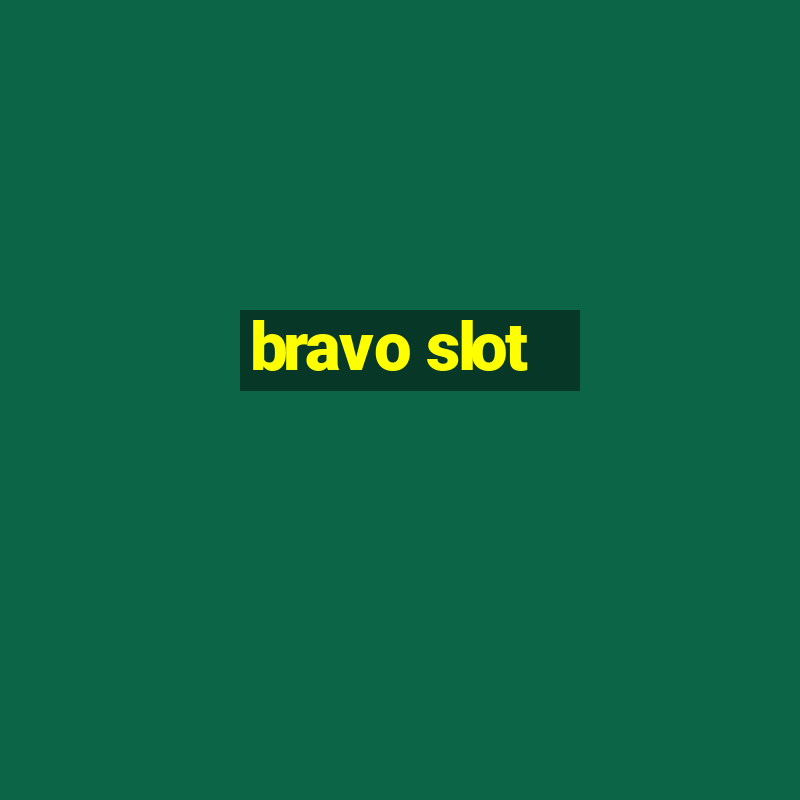 bravo slot