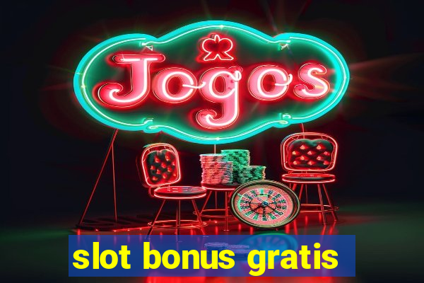 slot bonus gratis