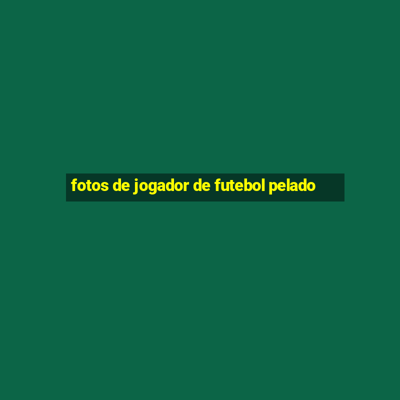 fotos de jogador de futebol pelado