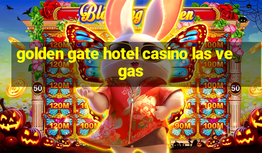 golden gate hotel casino las vegas