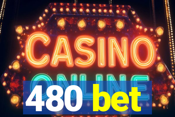 480 bet