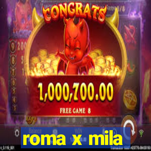 roma x mila