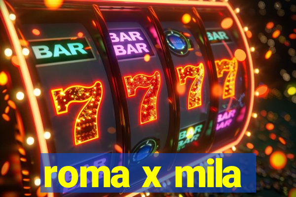 roma x mila