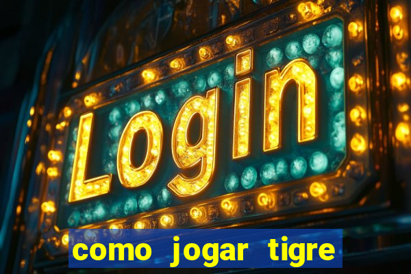 como jogar tigre da fortuna