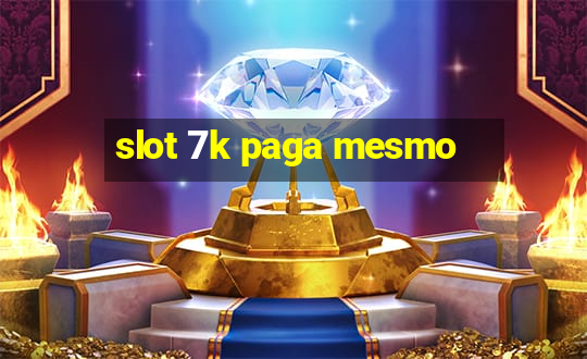 slot 7k paga mesmo