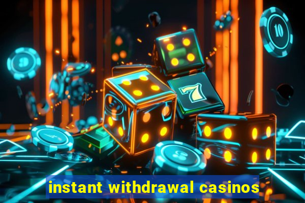 instant withdrawal casinos