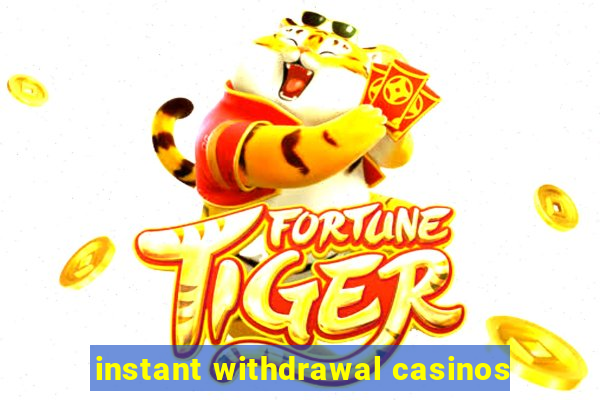 instant withdrawal casinos