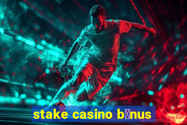 stake casino b么nus