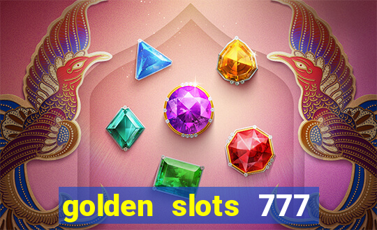 golden slots 777 paga mesmo