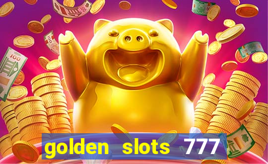 golden slots 777 paga mesmo