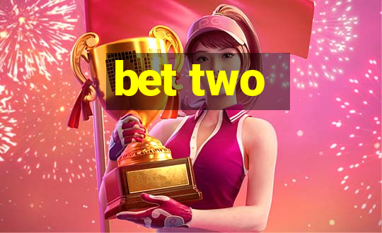 bet two