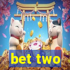 bet two