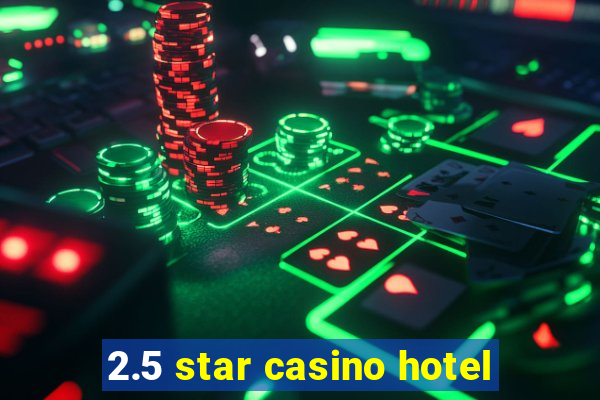 2.5 star casino hotel