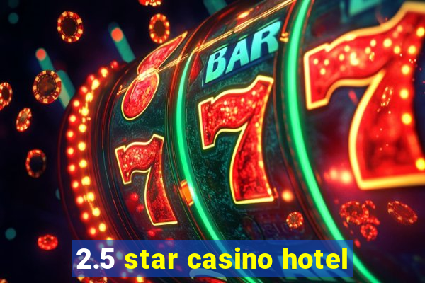 2.5 star casino hotel