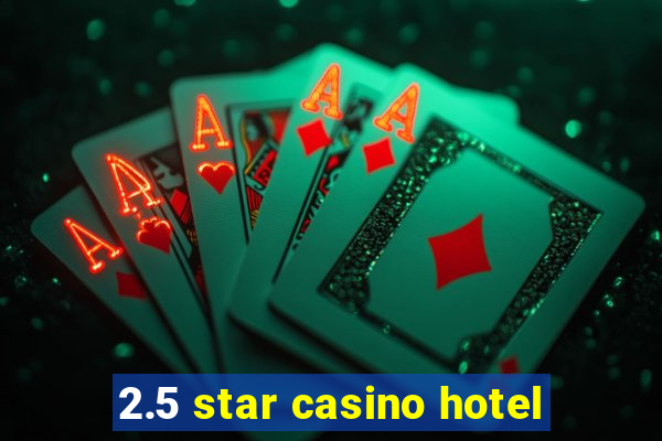 2.5 star casino hotel