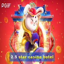 2.5 star casino hotel