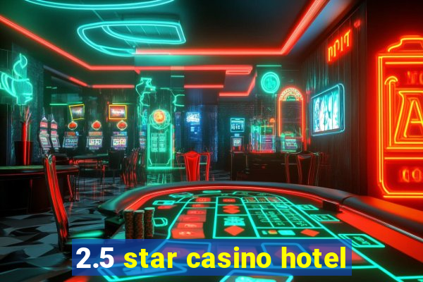 2.5 star casino hotel