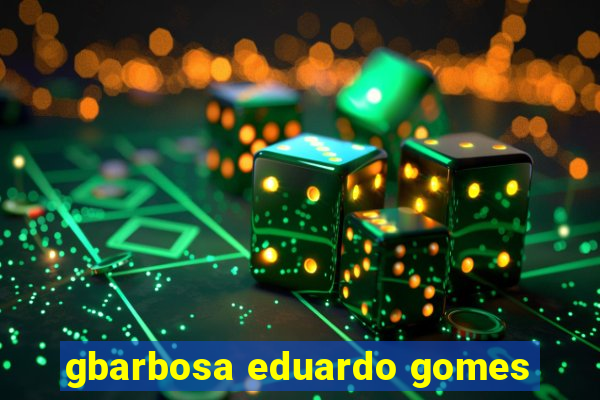 gbarbosa eduardo gomes