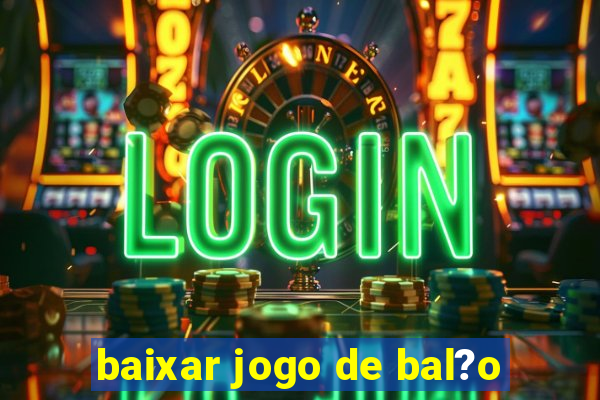 baixar jogo de bal?o