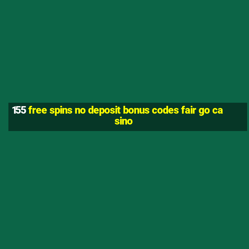 155 free spins no deposit bonus codes fair go casino