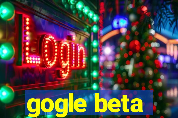 gogle beta