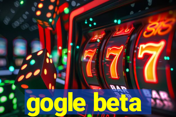 gogle beta