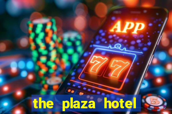 the plaza hotel and casino