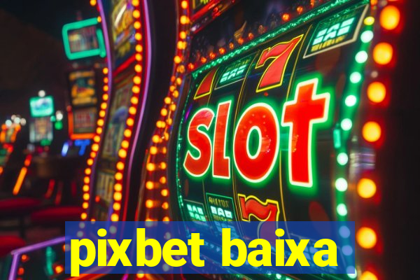 pixbet baixa