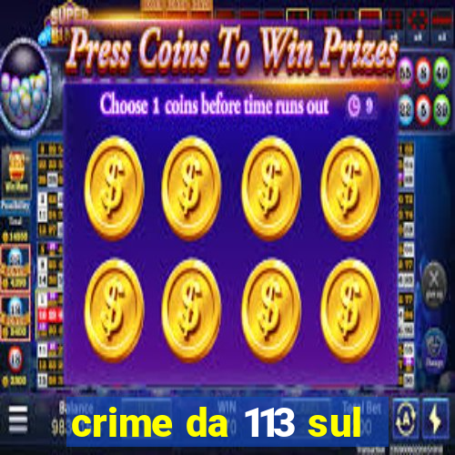 crime da 113 sul