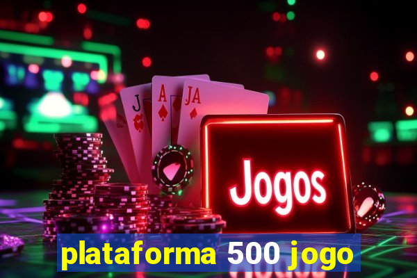 plataforma 500 jogo