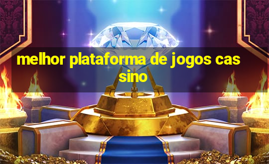 melhor plataforma de jogos cassino