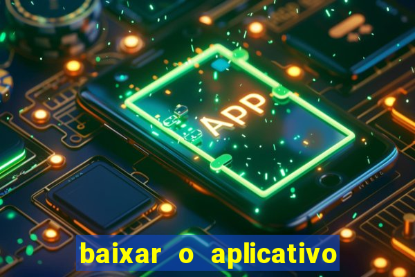 baixar o aplicativo bet app