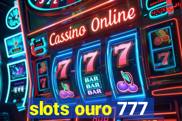 slots ouro 777