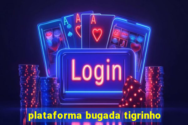 plataforma bugada tigrinho