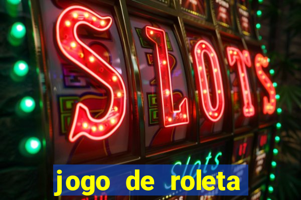 jogo de roleta para ganhar dinheiro