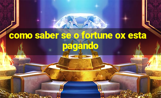 como saber se o fortune ox esta pagando