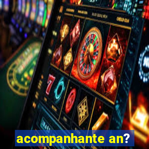 acompanhante an?