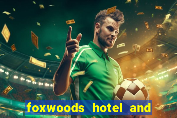 foxwoods hotel and casino connecticut