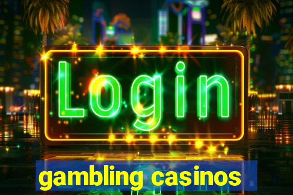 gambling casinos