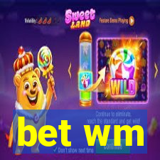 bet wm