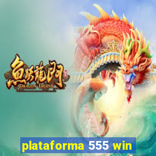 plataforma 555 win