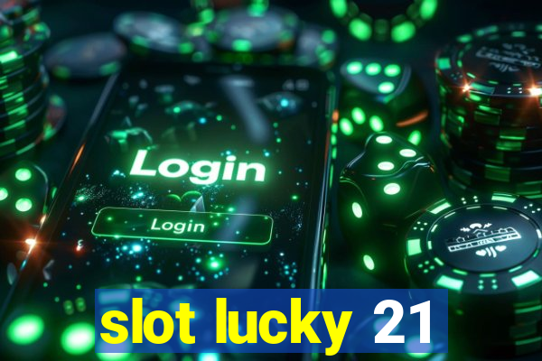 slot lucky 21