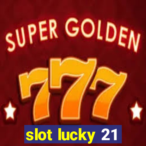 slot lucky 21