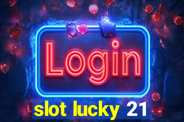 slot lucky 21