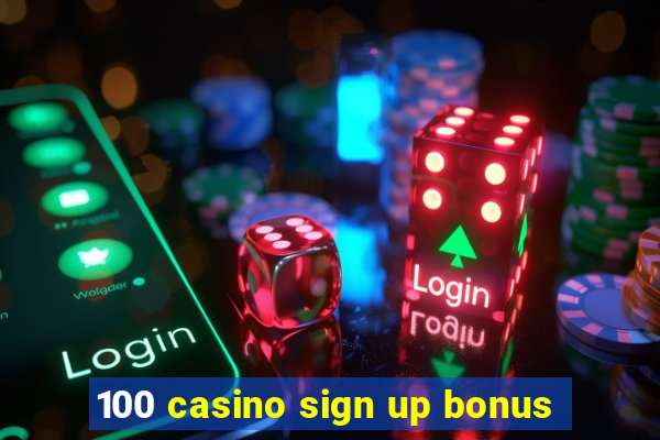 100 casino sign up bonus