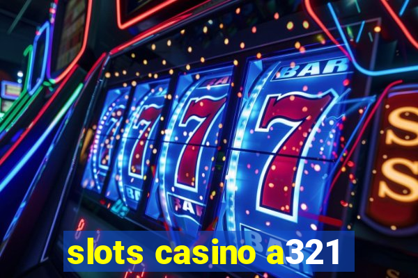 slots casino a321